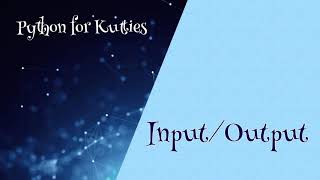 Python for Kutties - 4: Input/Output