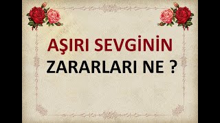 Aşırı Sevginin Zararları | Kıssadan Hisse