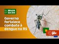 Governo fortalece combate à dengue no RS