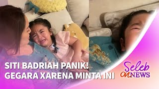 Heboh! Gini Paniknya Siti Badriah Gegara Xarena Minta ini Padanya - Seleb On News 14/11