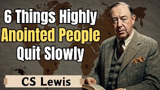 6 Things Highly Anointed People Quit Slowly - CS Lewis