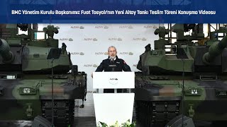 BMC Yönetim Kurulu Başkanımız Fuat Tosyalı'nın Yeni Altay Tankı Teslim Töreni Konuşması