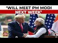 Donald Trump Says He Will Meet PM Modi Next Week During His US Visit | India Today