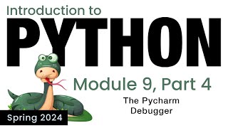 Python - Module 9 - Introducing the PyCharm Debugger (Spring 2024)