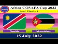 Semi Final-1: Namibia vs Mozambique - Africa COSAFA Cup 2022 - 15 July 2022