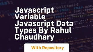 Javascript variable javascript data types by rahul chaudhary