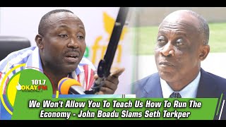 We Won't Allow You To Teach Us How To Run The Economy- John Boadu Slams Seth Terkper