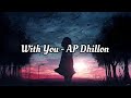With You - AP Dhillon Slowed And Reverb Lofi Song | Pahla Si Tu Pyar Pahle Pyar ki Pahli kahani