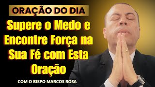 ORAÇÃO QUE REMOVE O MEDO E FORTALECE SUA CONEXÃO COM DEUS | Oração do Dia 13/01 @BispoMarcosRosa