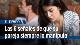 Las 6 señales de que su pareja siempre lo manipula y usted no se da cuenta: psicóloga | El Tiempo