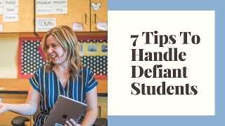 7 Tips to Deal with Defiant Students