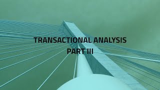 TRANSACTIONAL ANALYSIS. Part III #Ramya Siva Ullas