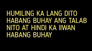 HUMILING KA LANG DITO HABANG BUHAY KA HINDI IIWAN