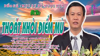 GIẢNG LUẬN : MỤC SƯ ĐỖ NGỌC HÒA.ĐỀ TÀI :THOÁT KHỎI ĐIỂM MÙ #msdongochoa #httlvn