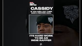 Cassidy says being INDIE is a lot of work - sign a record deal if you are lazy!