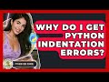 Why Do I Get Python Indentation Errors? - Python Code School