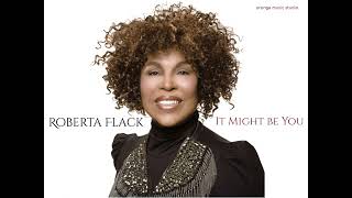 Roberta Flack - It Might Be You