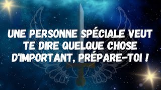 Une personne spéciale veut te dire quelque chose d'important, prépare toi !