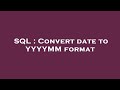 SQL : Convert date to YYYYMM format