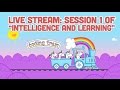 Live Stream #88: Session 1 of “Intelligence and Learning”