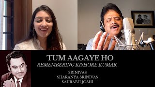 Tum Aa Gaye Ho - Remembering Kishore Kumar | Srinivas | Sharanya Srinivas | Saurabh Joshi