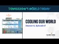 Cooling Our World, Tomorrow's World Today, S6E8