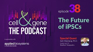 The Future Of iPSCs With BlueRock Therapeutics' CEO Seth Ettenberg