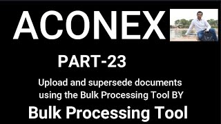 Aconex, I Upload and supersede documents using the Bulk Processing Tool