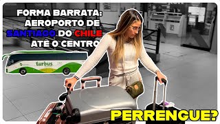 PERRENGUE? FORMA MAIS BARATA DE IR AEROPORTO SANTIAGO DO CHILE ATÉ O CENTRO | ONIBUS TURBUS + METRO