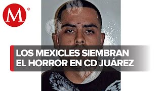 ¿Quiénes son "Los Mexicles", responsables de ataques en Ciudad Juárez?