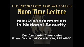 Noon Time Lecture - Mis/Dis Information in National Security - Dr. Amanda Cronkhite