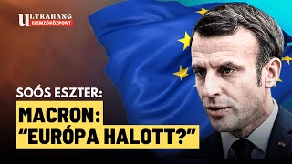 Megbukhat Macron, már Európa pusztulásáról beszél - Soós Eszter Petronella