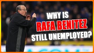Why Is Rafa Benitez Still Unemployed?
