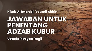 Jawaban untuk Penentang Adzab Kubur | Ustadz Ristiyan Ragil