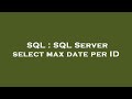 SQL : SQL Server select max date per ID