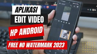6 Aplikasi Edit Video Terbaik Android 2023 - 100% Gratis No Watermark dan Ringan