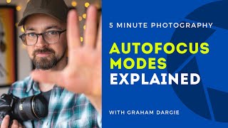 Autofocus Modes Explained! 5 Minute Photography, Episode 8