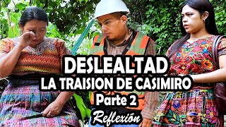 DESLEALTAD LA TRAISION DE CASIMIRO Parte 2 Reflexión