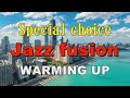 Special choice Jazz fusion   WARMING UP   作業用BGM