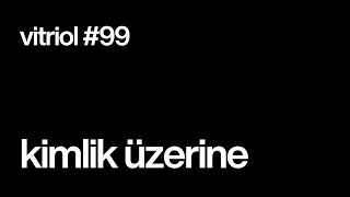 #99 kimlik üzerine