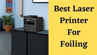 4 Best Laser Printer For Foiling – Perfect Foiling Everytime