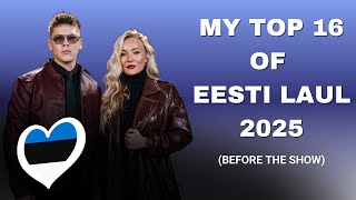 MY TOP 16 OF EESTI LAUL 2025 🇪🇪 (before the show) | ESC 2025 🇨🇭