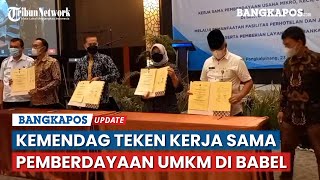 Kemendag Teken Kerja Sama Pemberdayaan UMKM di Bangka Belitung