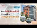 SCI Hospital : Best Hospital for Urology Treatment in Delhi NCR