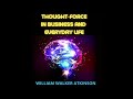 Thought Force in Business and Everyday Life - FULL 3 Hours Audiobook