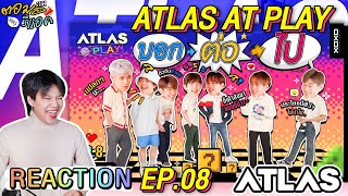 ตอมอรีแอค | ATLAS AT PLAY EP.8 บอก ต่อ ไป!!! | Reaction