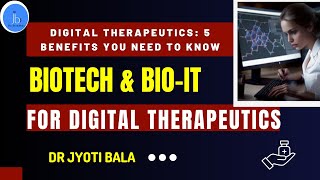 Digital Therapeutics: 5 Benefits You Need to Know(Role of Biotech \u0026 Bio-IT for Digital Therapeutics