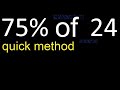 75% de 24 , percentage of a number . 75 percent of 24 . procedure