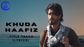 Khuda Haafiz Title Track(Lyrics)| Vidyut Jammwal|Shivaleeka|Mithoon ft. Vishal Dadlani,Sayeed Quadri