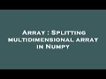 Array : Splitting multidimensional array in Numpy